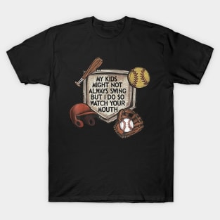 My kid might not always swing but i do so watch your mouth T-Shirt